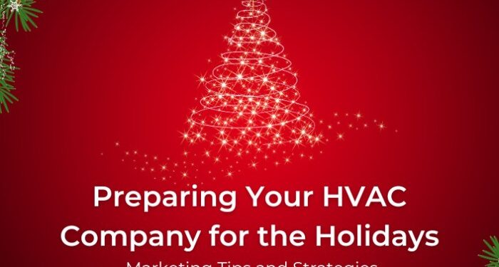 Preparing Your HVAC Business for the Holidays: Marketing Tips and ...